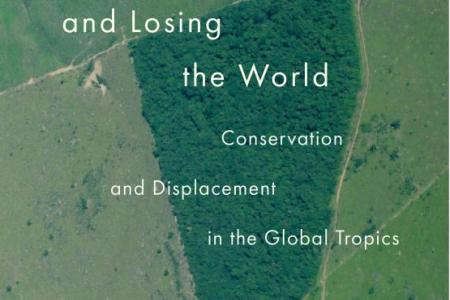 Saving a Rainforest and Losing the World. Conservation and Displacement in the Global Tropics. Book jacket
